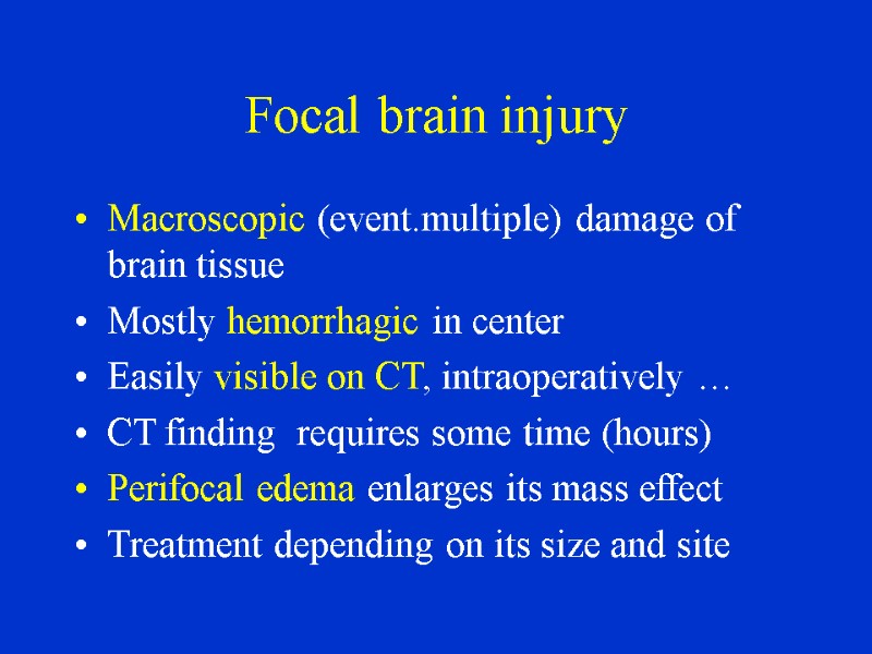 Focal brain injury Macroscopic (event.multiple) damage of brain tissue Mostly hemorrhagic in center Easily